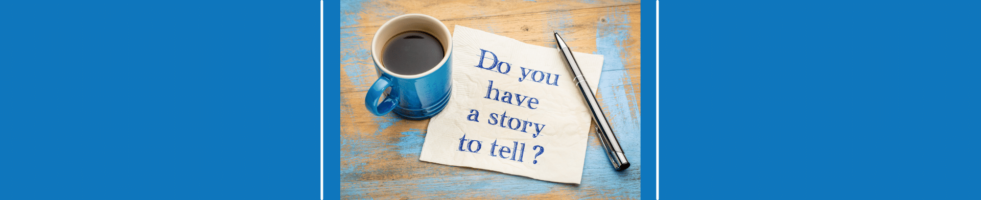 Do you have a story to tell graphic with paper, pen and coffee cup