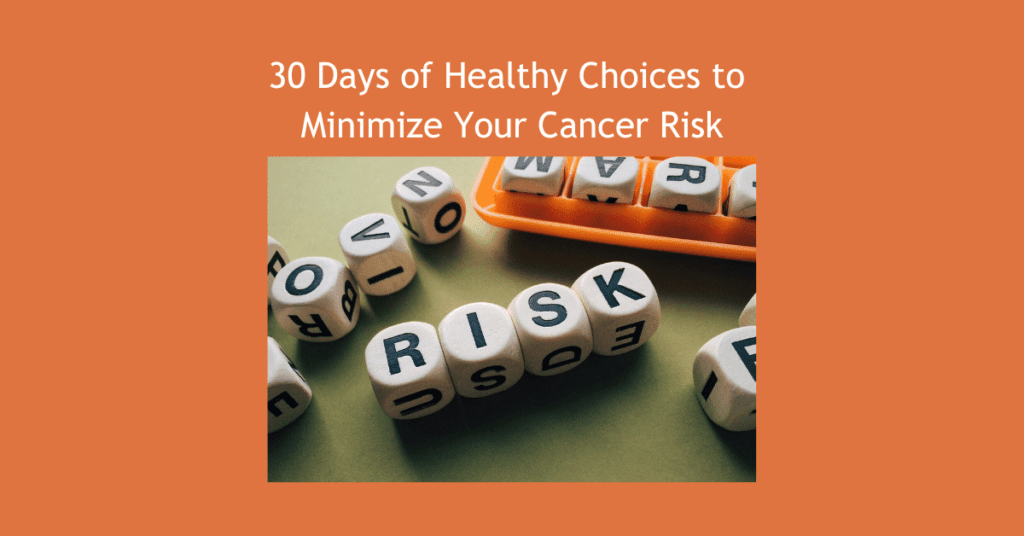 30 Days of Health Choices to minimize your cancer risk graphic