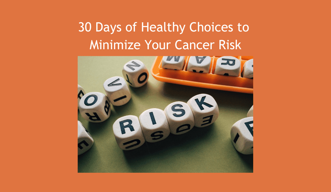 Curb Your Cancer Risk:  30-day Checklist of Healthy Choices