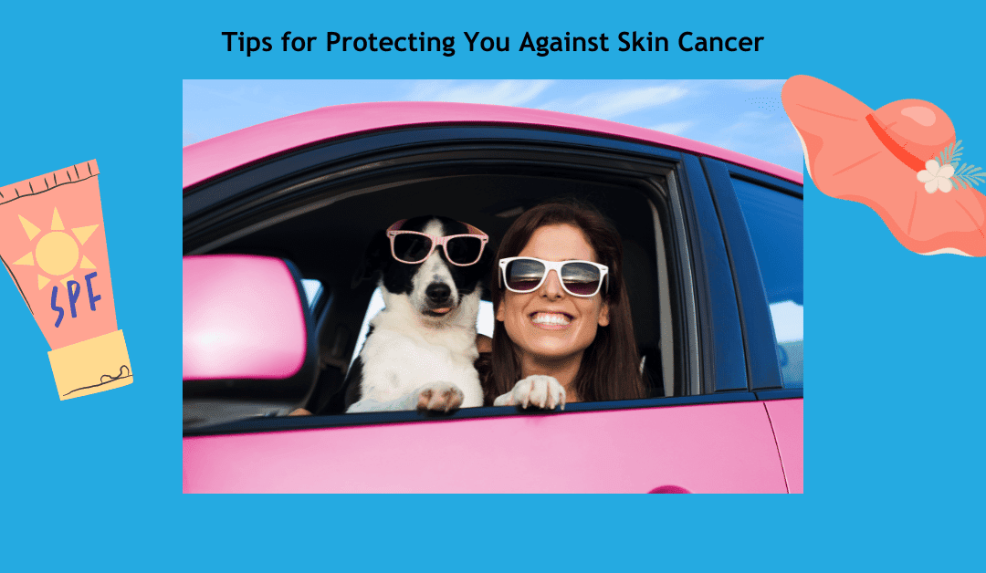 Tips for Protecting You Against Skin Cancer