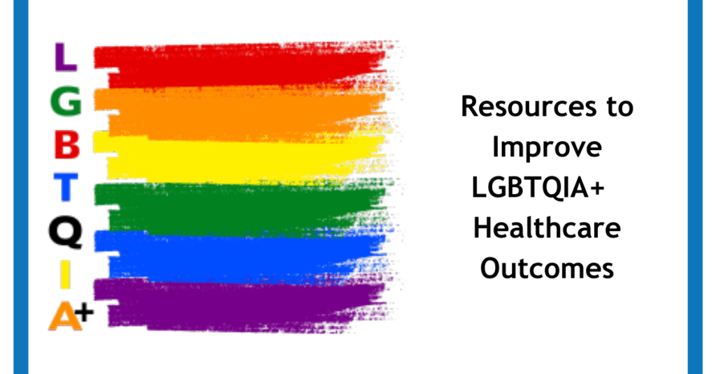 Resources to Improve LGBTQIA+ Healthcare Outcomes with flag graphic