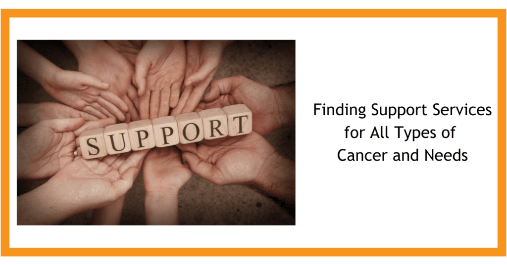 Finding Support Services for All Types of Cancer and Needs