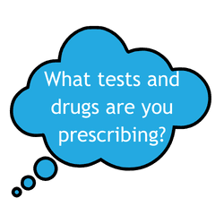 Bubble with Text: what tests and drugs are you prescribing?