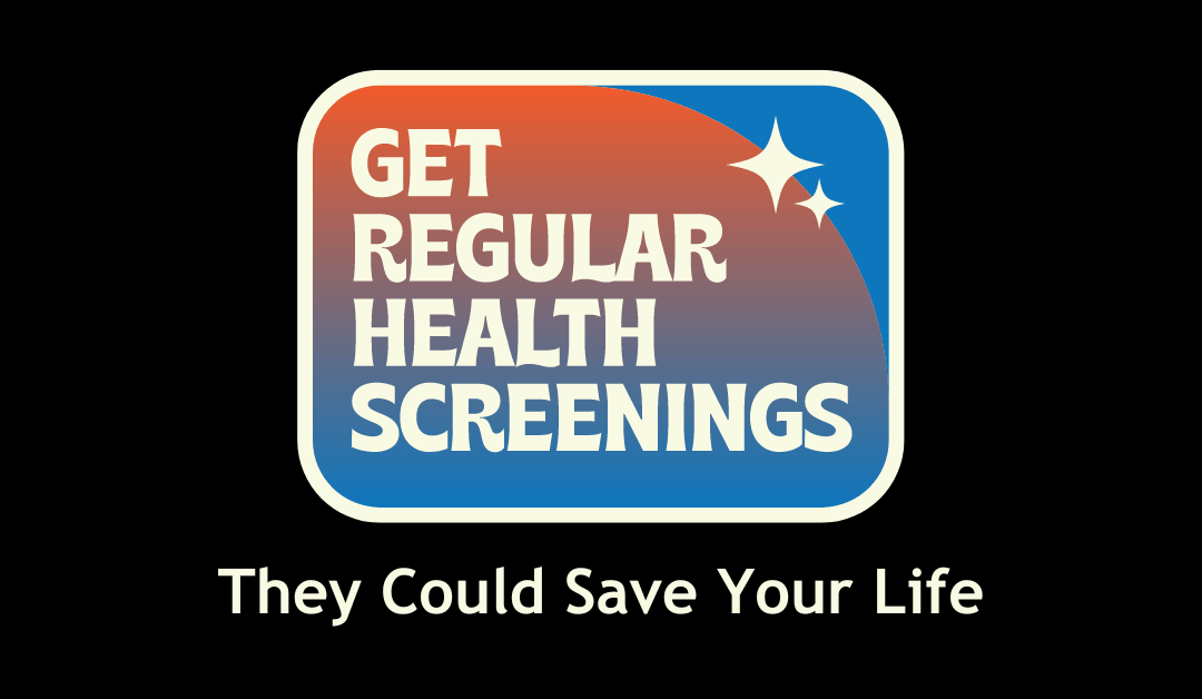 Get Regular Health Screenings They Could Save Your Life