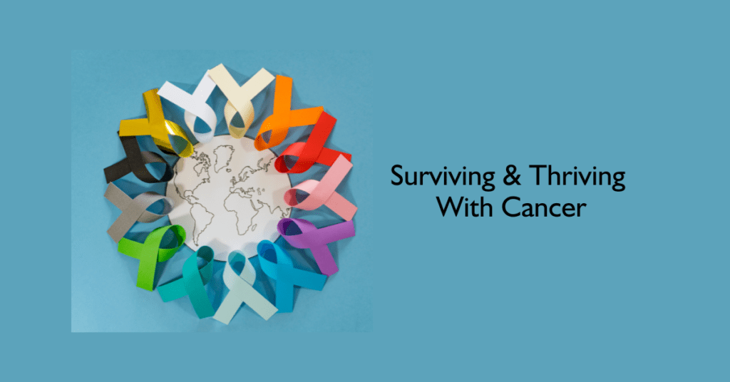 Surviving & Thriving With Cancer