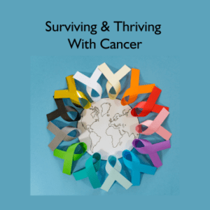 Surviving and Thriving Cancer