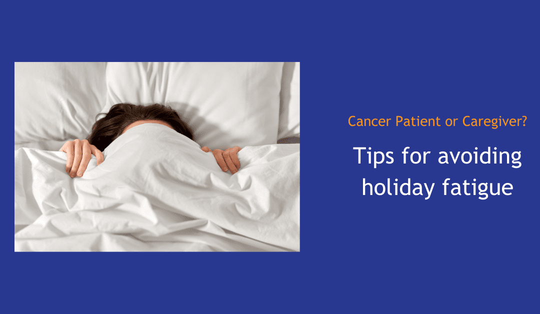 Managing Cancer-Related Fatigue During the Holidays