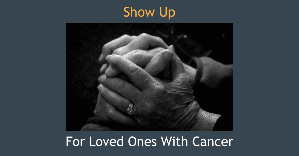 Show up for Loved Ones with Cancer with hands