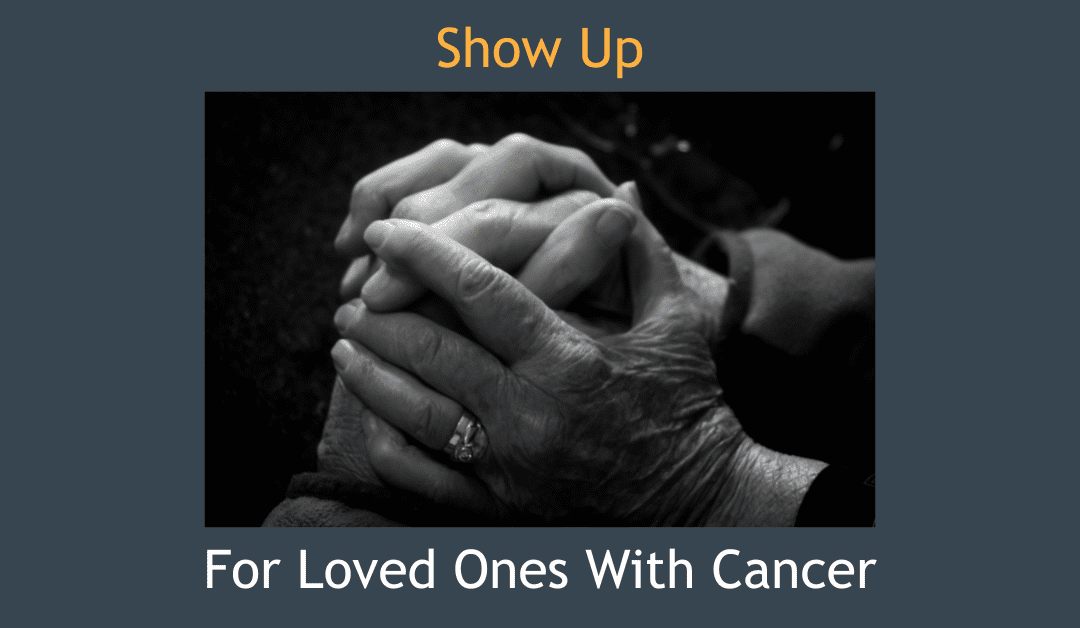 Show up for Loved Ones with Cancer with hands
